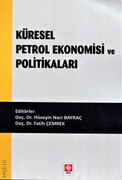 Küresel Petrol Ekonomisi ve Politikaları Doç. Dr. H. Naci Bayraç, Doç. Dr. Fatih Çemrek  - Kitap