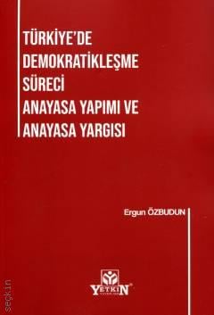 Türkiye'de Demokratikleşme Süreci Anayasa Yapımı ve Anayasa Yargısı Ergun Özbudun  - Kitap