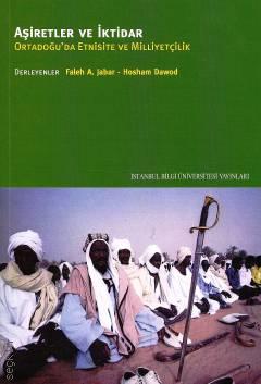 Aşiretler ve İktidar Ortadoğu'da Etnisite ve Milliyetçilik Faleh A. Jabar, Hosham Dawod  - Kitap
