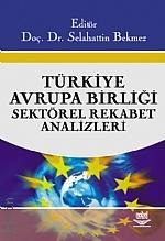 Türkiye – Avrupa Birliği Sektörel Rekabet Analizleri Doç. Dr. Selahattin Bekmez  - Kitap