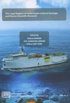 The Legal Regime of Underwater Cultural Heritage and Marine Scientific Research  Hakan Karan, Kübra Var Türk  - Kitap