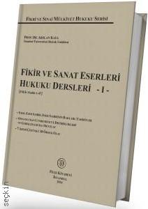 Fikir ve Sanat Eserleri Hukuku Dersleri – I – [FSEK Madde 1–47] Prof. Dr. Arslan Kaya  - Kitap