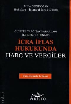 Güncel Yargıtay Kararları ile Desteklenmiş İcra İflas Hukukunda Harç ve Vergiler Atilla Gündoğan  - Kitap