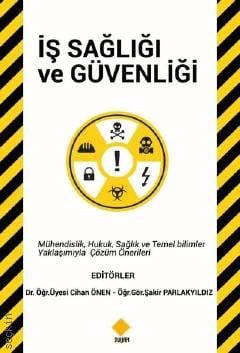 İş Sağlığı ve Güvenliği Dr. Öğr. Üyesi Cihan Önen, Öğr. Gör. Şakir Parlakyıldız  - Kitap