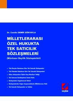 Milletlerarası Özel Hukukta Tek Satıcılık Sözleşmeleri (Münhasır Bayilik Sözleşmeleri) Dr. Cemile Demir Gökyayla  - Kitap