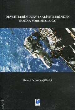 Devletlerin Uzay Faaliyetlerinden Doğan Sorumluluğu Mustafa Serhat Kaşıkara  - Kitap