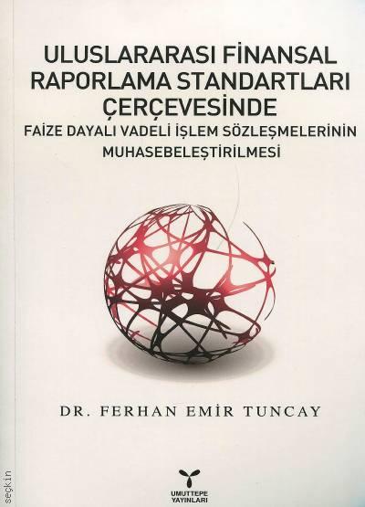 Uluslararası Finansal Raporlama Standartları Çerçevesinde Faize Dayalı Vadeli İşlem Sözleşmelerinin Muhasebeleştirilmesi Dr. Ferhan Emir Tuncay  - Kitap
