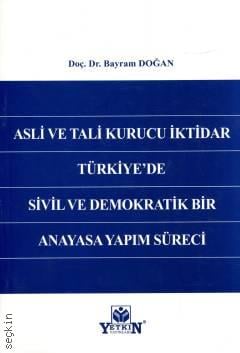 Asli ve Tali Kurucu İktidar Türkiye'de Sivil ve Demokratik Bir Anayasa Yapım Süreci
