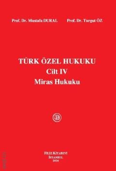 Türk Özel Hukuku Cilt: IV Miras Hukuku Prof. Dr. Mustafa Dural, Prof. Dr. M. Turgut Öz  - Kitap