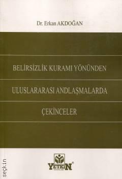Belirsizlik Kuramı Yönünden Uluslararası Andlaşmalarda Çekinceler Dr. Erkan Akdoğan  - Kitap