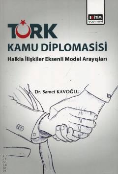 Türk Kamu Diplomasisi Halkla İlişkiler Eksenli Model Arayışları Dr. Samet Kavoğlu  - Kitap
