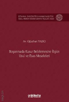  İstanbul Üniversitesi Hukuk Fakültesi Özel Hukuk Yüksek Lisans Tezleri Dizisi No: 89 Boşanmada Kusur Belirlemesine İlişkin Usul ve Esas Meseleleri Oğuzhan Yazıcı  - Kitap