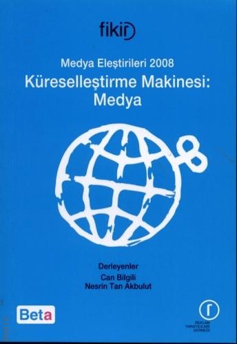 Medya Eleştirileri 2008 Küreselleştirme Makinesi: Medya Can Bilgili, Nesrin Tan Akbulut  - Kitap