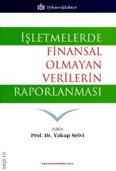 İşletmelerde Finansal Olmayan Verilerin Raporlanması Prof. Dr. Yakup Selvi  - Kitap