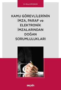 Kamu Görevlilerinin İmza, Paraf ve Elektronik İmzalarından Doğan Sorumlulukları Dr. Mesut Ertanhan  - Kitap