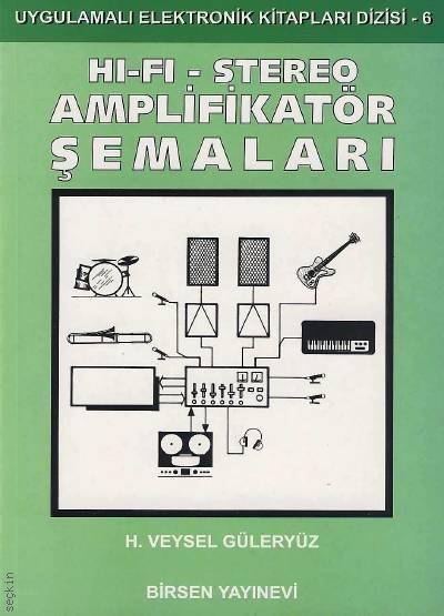 Hi–Fi Stereo Amplifikatör Şemaları H. Veysel Güleryüz  - Kitap