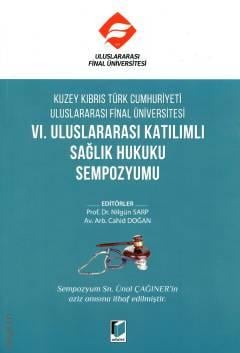 Kuzey Kıbrıs Türk Cumhuriyeti Uluslararası Final Üniversitesi  VI. Uluslararası Katılımlı Sağlık Hukuku Sempozyumu Prof. Dr. Nilgün Sarp, Cahid Doğan  - Kitap