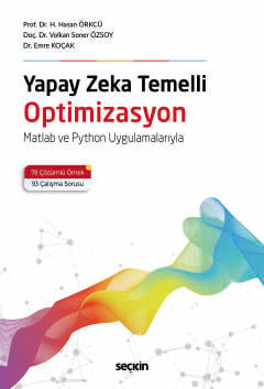 Yapay Zeka Temelli Optimizasyon Matlab ve Python Uygulamalarıyla Prof. Dr. Hacı Hasan Örkcü, Doç. Dr. Volkan Soner Özsoy, Dr. Emre Koçak  - Kitap