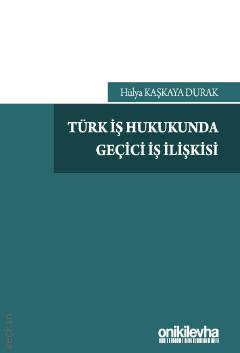 Türk İş Hukukunda Geçici İş İlişkisi Hülya Kaşkaya Durak  - Kitap