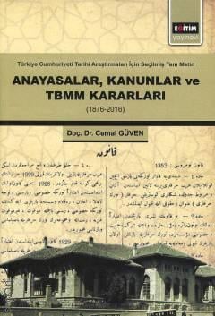Türkiye Cumhuriyeti Tarihi Araştırmaları İçin Seçilmiş Tam Metin Anayasalar, Kanunlar ve TBMM Kararları 1876 – 2016 Doç. Dr. Cemal Güven  - Kitap