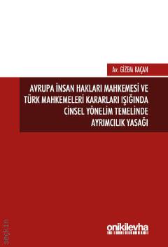 Avrupa İnsan Hakları Mahkemesi ve Türk Mahkemeleri Kararları Işığında Cinsel Yönelim Temelinde Ayrımcılık Yasağı Gizem Kaçan