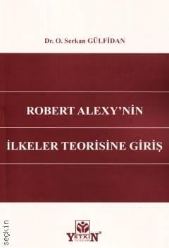 Robert Alexy'nin İlkeler Teorisine Giriş Dr. O. Serkan Gülfidan  - Kitap