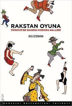 Rakstan Oyuna Türkiye'de Dansın Modern Halleri Arzu Öztürkmen  - Kitap