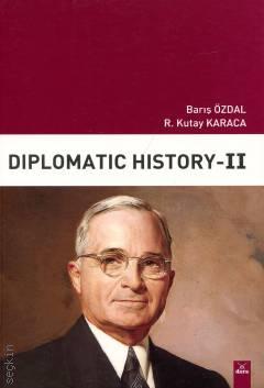 Diplomatic History – II Prof. Dr. Barış Özdal, Prof. Dr. R. Kutay Karaca  - Kitap