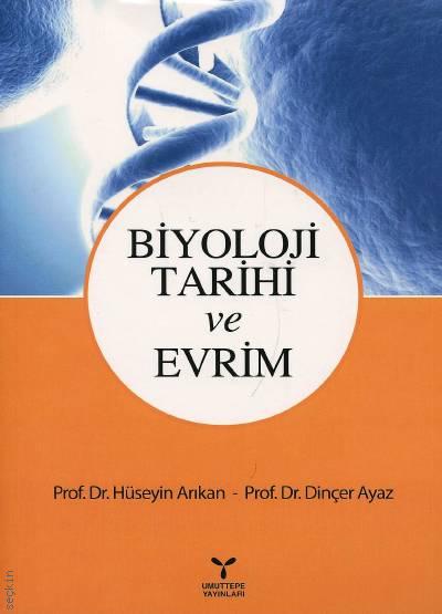 Biyoloji Tarihi ve Evrim Prof. Dr. Hüseyin Arıkan, Prof. Dr. Dinçer Ayaz  - Kitap
