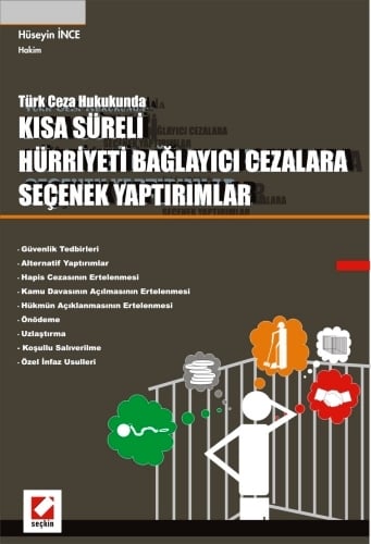 Türk Ceza Hukukunda Kısa Süreli Hürriyeti Bağlayıcı Cezalara Seçenek Yaptırımlar Hüseyin İnce  - Kitap