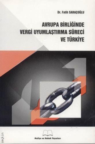 Avrupa Birliği'nde Vergi Uyumlaştırma Süreci ve Türkiye Dr. Fatih Saraçoğlu  - Kitap