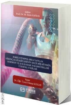 Farklı Tempolarda Yapılan Direnç Egzersizlerinin Seçilmiş Sitokin, Hormon ve Kas Hasarı Parametreleri Üzerine Etkileri  Dr. Öğr. Üyesi Fatma Kızılay  - Kitap