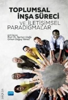 Toplumsal İnşa Süreci ve İletişimsel Paradigmalar Prof. Dr. Serhat Ulağlı, Orhan Doğuş Yılmaz  - Kitap