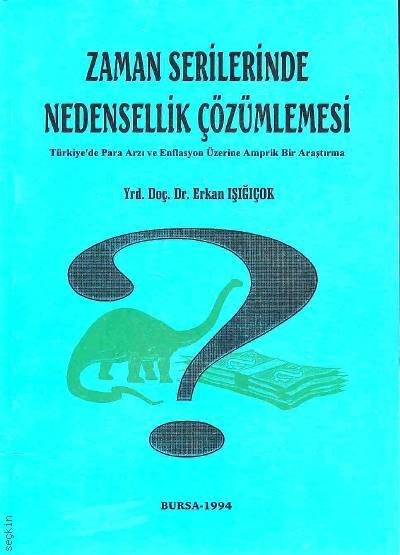 Zaman Serilerinde Nedensellik Çözümlemesi Türkiye'de Para Arzı ve Enflasyon Üzerine Amprik Bir Araştırma Yrd. Doç. Dr. Erkan Işığıçok  - Kitap