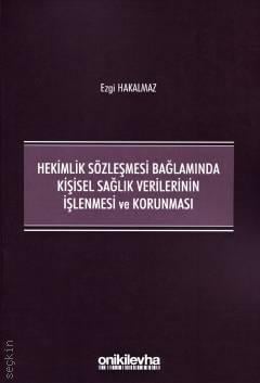 Hekimlik Sözleşmesi Bağlamında Kişisel Sağlık Verilerinin İşlenmesi ve Korunması Ezgi Hakalmaz