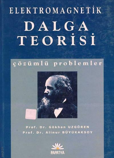 Elektromagnetik Dalga Teorisi Çözümlü Problemler Prof. Dr. Gökhan Uzgören, Prof. Dr. Alinur Büyükaksoy  - Kitap