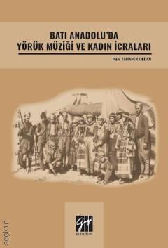 Batı Anadolu' da Yörük Müziği ve Kadın İcraları Hale Yamaner Okdan  - Kitap