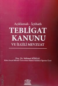 Açıklamalı – İçtihatlı Tebligat Hukuku ve İlgili Mevzuat Doç. Dr. Mehmet Köksal  - Kitap