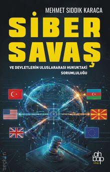 Siber Savaş  ve Devletlerin Uluslararası Hukuktaki Sorumluluğu Mehmet Sıddık Karaca  - Kitap