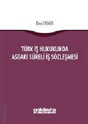 Türk İş Hukukunda Asgari Süreli İş Sözleşmesi Ebru Erener Yılmaz  - Kitap