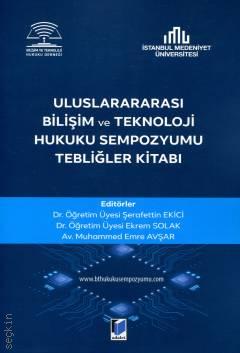 Uluslararası Bilişim ve Teknoloji Hukuku Sempozyumu Tebliğler Kitabı Şerafettin Ekici, Ekrem Solak, Muhammed Emre Avşar