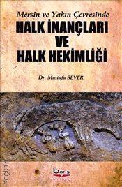 Mersin ve Yakın Çevresinde Halk İnançları ve Halk Hekimliği Dr. Mustafa Sever  - Kitap