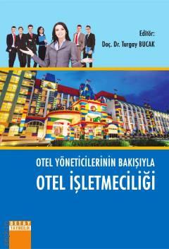 Otel Yöneticilerinin Bakışıyla Otel İşletmeciliği Doç. Dr. Turgay Bucak  - Kitap