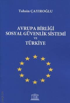Avrupa Birliği Sosyal Güvenlik Sistemi ve Türkiye Tahsin Çayıroğlu  - Kitap