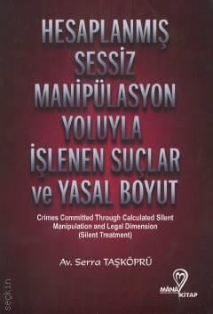 Hesaplanmış Sessiz Manipülasyon Yoluyla İşlenen Suçlar ve Yasal Boyut Serra Taşköprü