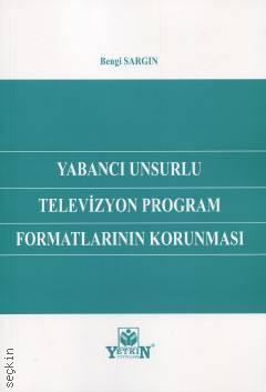Yabancı Unsurlu Televizyon Program Formatlarının Korunması Bengi Sargın