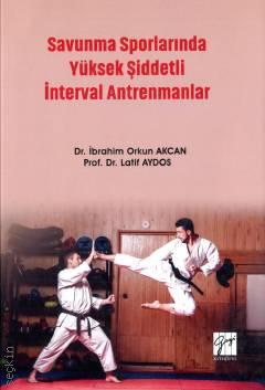 Savunma Sporlarında Yüksek Şiddetli İnterval Antrenmanlar Dr. İbrahim Orkun Akcan, Prof. Dr. Latif Aydos  - Kitap