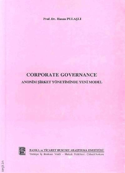 Corporate Governance Anonim Şirket Yönetiminde Yeni Model Prof. Dr. Hasan Pulaşlı  - Kitap