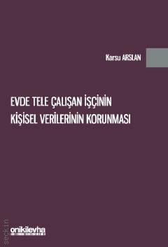 Evde Tele Çalışan İşçinin Kişisel Verilerinin Korunması Karsu Arslan