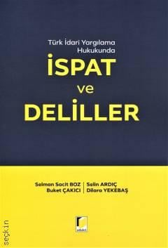 Türk İdari Yargılama Hukukunda İspat ve Deliller Selman Sacit Boz, Selin Ardıç, Buket Çakıcı, Dilara Yekebaş  - Kitap